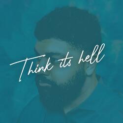 Think it's hell