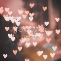 852 Hz Bask in Unconditional Love