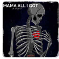 mama all i got
