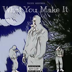 What You Make It