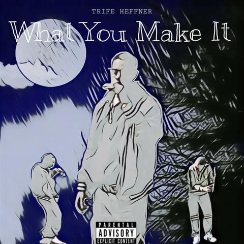 What You Make It