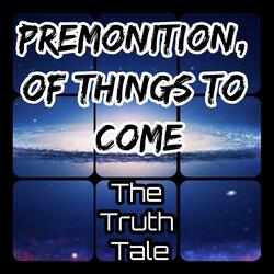 Premonition, Of Things To Come