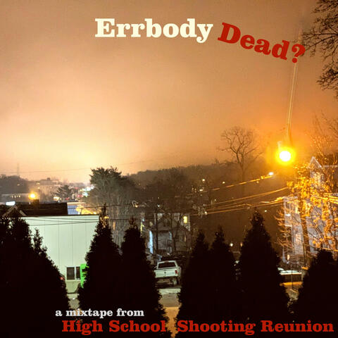 Errbody Dead?