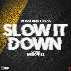 Slow It Down (feat. TakeoffIzz)