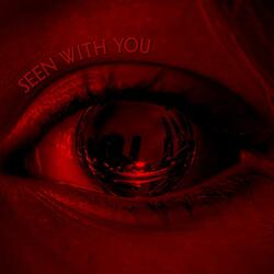 Seen With You