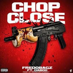 Chop Close (feat. DaBoii)