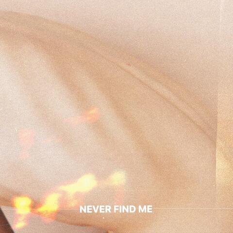 never find me
