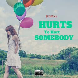 Hurts to Hurt Somebody