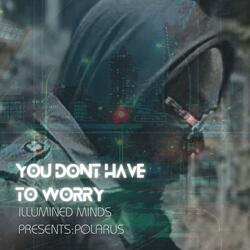 You Don't Have to Worry (feat. Polarus)