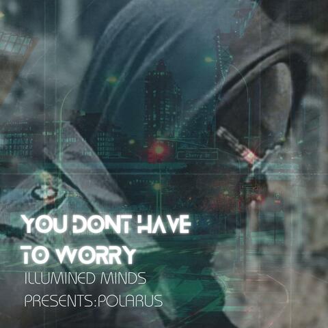 You Don't Have to Worry (feat. Polarus)
