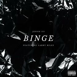 Binge (feat. Larry Riley)