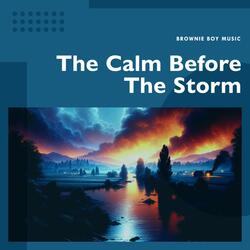 The Calm Before The Storm