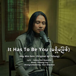 Ma Shi Ma Pyit (It has to be you)