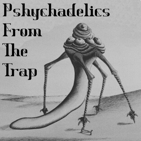 Pshychadelics From The Trap