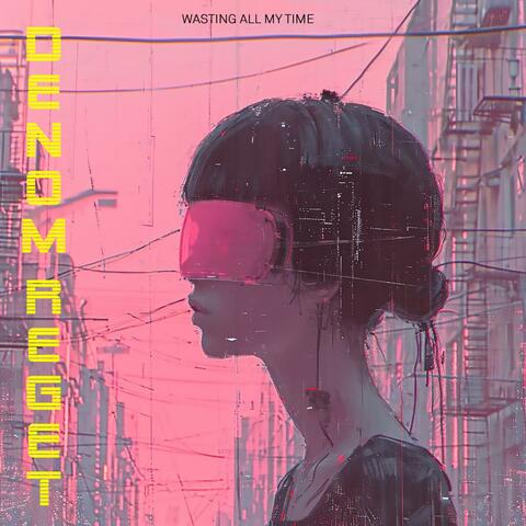 Wasting All My Time