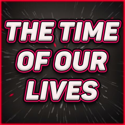 The Time Of Our Lives (Radio Edit)