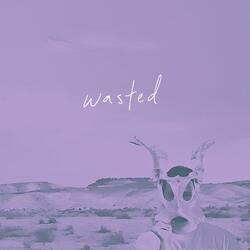 Wasted