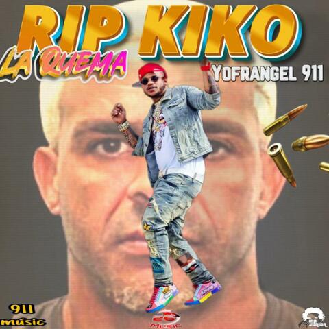 RIP KIKO LA QUEMA