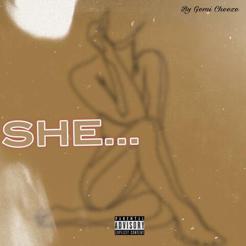 SHE...