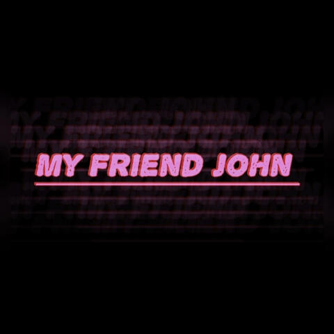 My Friend John