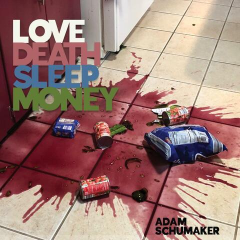 Love Death Sleep Money