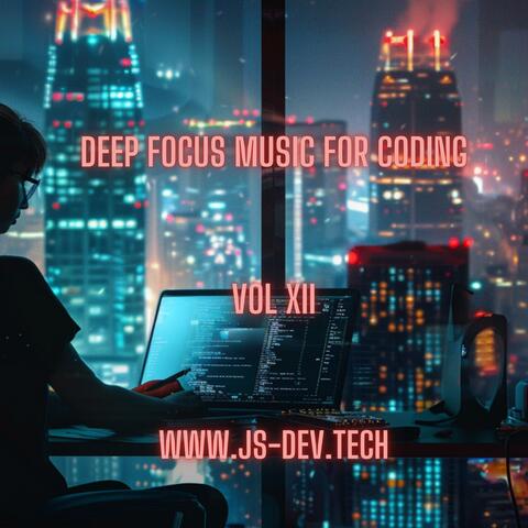 Deep Focus Music for Coding, Vol XII (Concentration and Study Music for Programmer Electronic Focus Productivity Music)