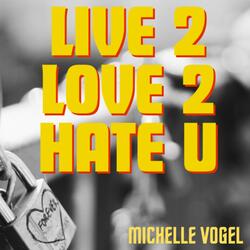 Live 2 Love 2 Hate U