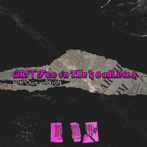 Written in the Headlines (lockdown version)