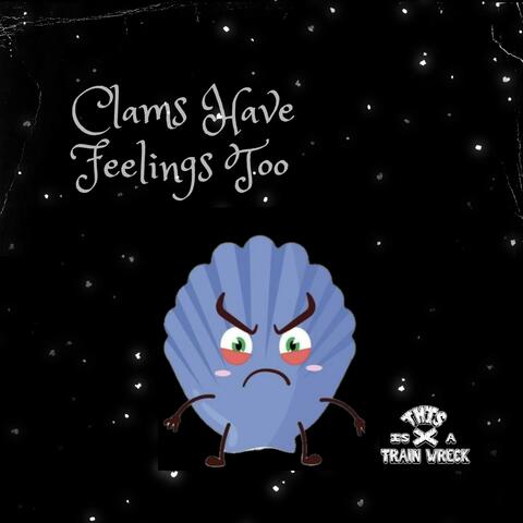 Clams Have Feelings Too (feat. Edwin “Shredwin” Woodside)