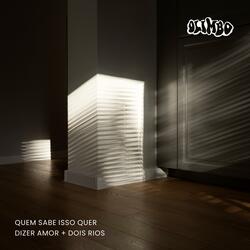 Quem Sabe Isso Quer Dizer Amor + Dois Rios