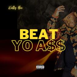 BEAT YO A$$