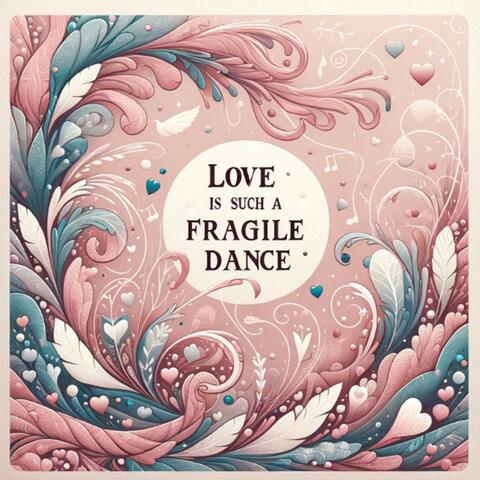 Love Is A Fragile Dance