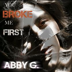 YOU BROKE ME FIRST