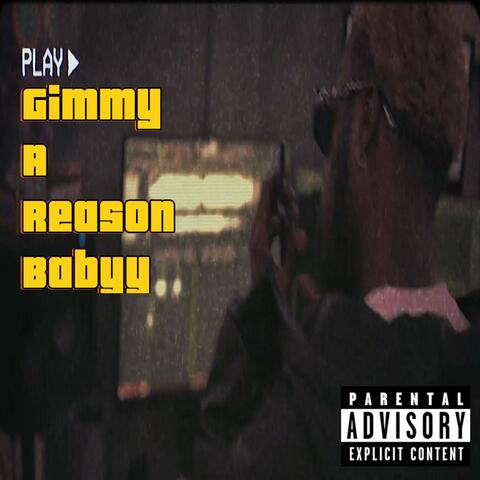 Gimmy A Reason Babyy