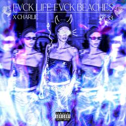 Fvck Life and Fvck Beatches