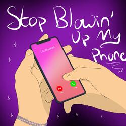 Stop Blowin' Up My Phone