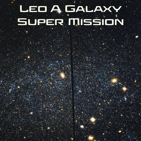 Leo A Galaxy Super Mission