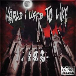 World I Used To Like