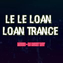 Le Le Loan Trance Dj Rohit Roy
