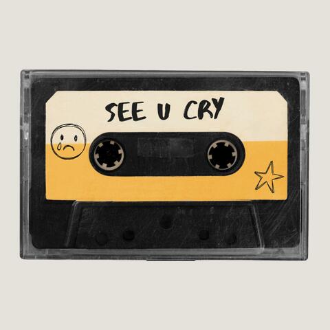 see u cry