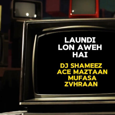 Laundi Lon AweH Hai (feat. DJ Shameez, Ace Maztaan & ZAHRAAN)