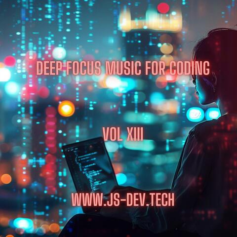 Deep Focus Music for Coding, Vol XIII (Concentration and Study Music for Programmer Electronic Focus Productivity Music)