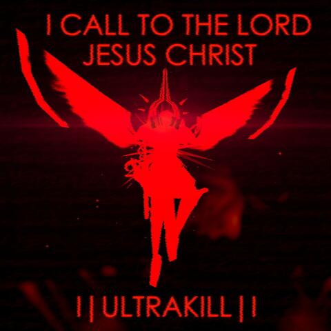 I call to you, Lord Jesus Christ (From "ULTRAKILL")