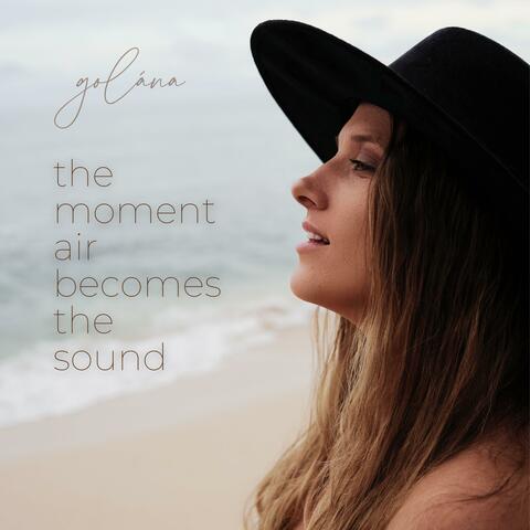 The Moment Air Becomes The Sound