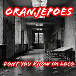 dont you know im loco