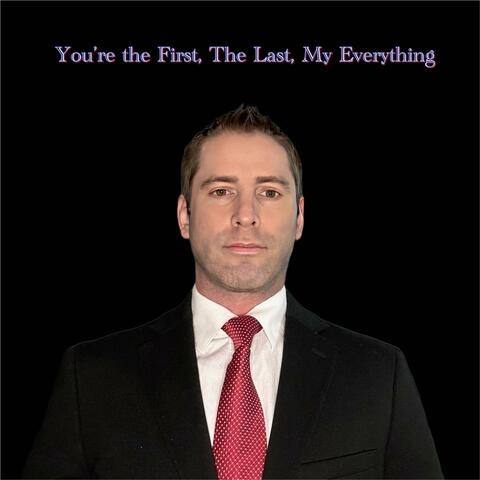 You're the First, The Last, My Everything