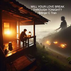 Will your love break through tonight