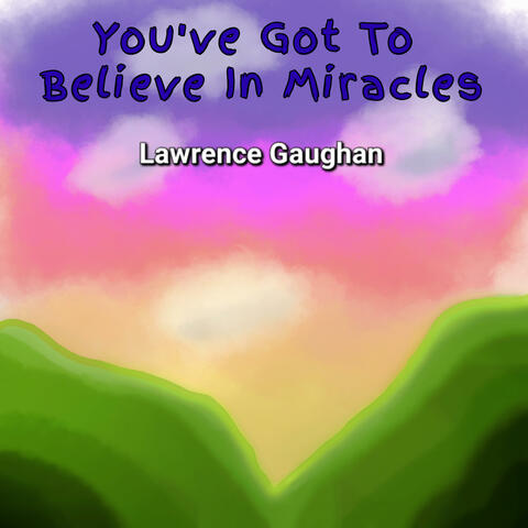 You've Got to Believe in Miracles