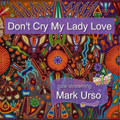 Don't Cry My Lady Love