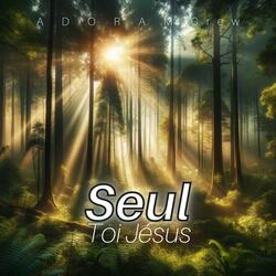 Seul toi Jésus